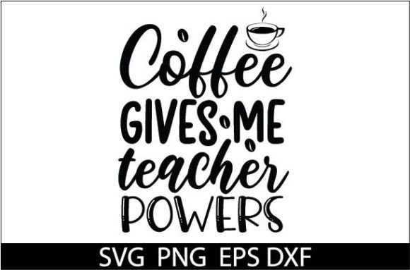 Coffee Gives Me Teacher Powers SVG: A Versatile Graphic Design Asset for Content Creators