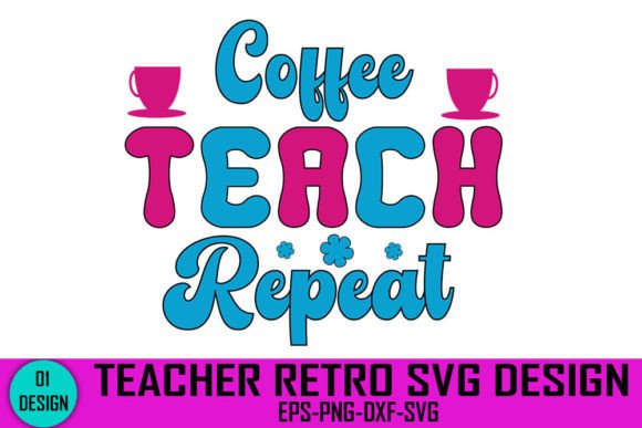 Coffee Teach Repeat - Teacher Retro SVG for Crafts and Graphics