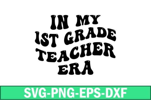 In My 1st Grade Teacher Era SVG for Crafts and Graphics