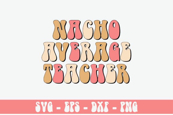 Nacho Average Teacher Retro Svg Design: A Versatile Graphic Asset for Crafts and Branding