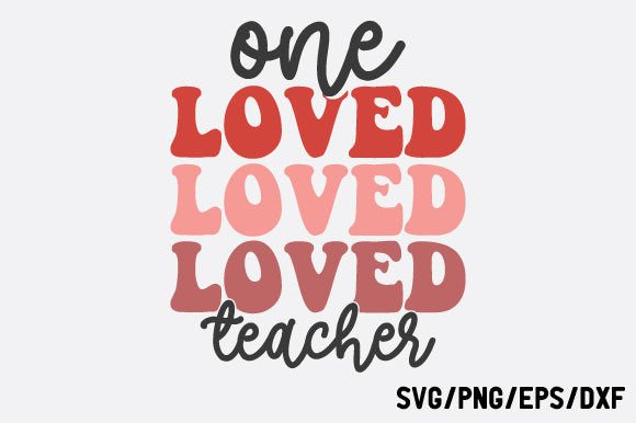 One Loved Teacher Valentine SVG: A Heartfelt Graphic Design Asset for Local Business Branding