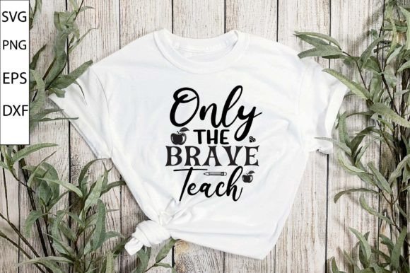 Only the Brave Teach SVG Design: A Versatile Graphic for Crafts