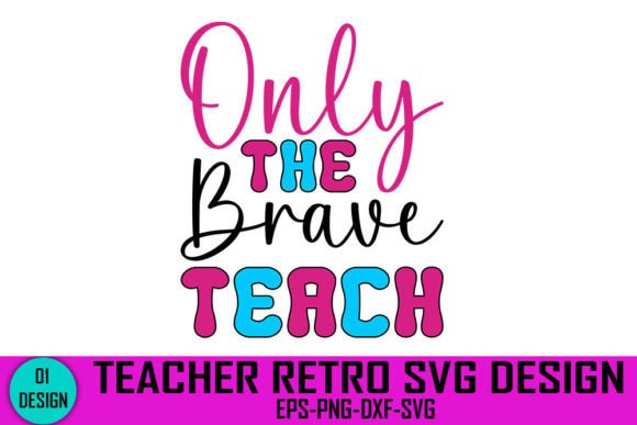 Only the Brave Teach - Teacher Retro SVG for Crafts and Graphics
